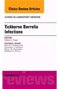 Tickborne Borrelia Infections, An Issue of Clinics in Laboratory Medicine