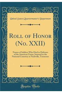 Roll of Honor (No. XXII): Names of Soldiers Who Died in Defenses of the American Union, Interred in the National Cemetery at Nashville, Tennessee (Classic Reprint)