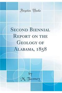 Second Biennial Report on the Geology of Alabama, 1858 (Classic Reprint)