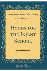 Hymns for the Infant School (Classic Reprint)