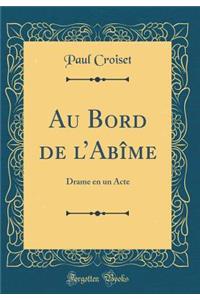 Au Bord de l'Abï¿½me: Drame En Un Acte (Classic Reprint)