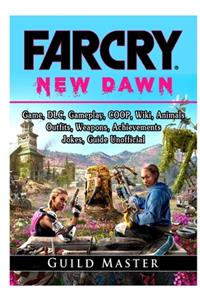 Far Cry New Dawn, DLC, Gameplay, COOP, Wiki, Outfits, Weapons, Anger, Achievements, Tips, Characters, Jokes, Game Guide Unofficial