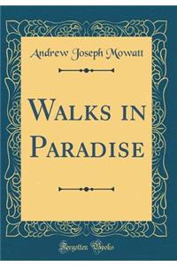 Walks in Paradise (Classic Reprint)