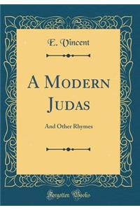A Modern Judas: And Other Rhymes (Classic Reprint)