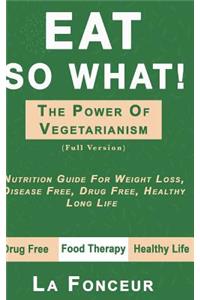 Eat So What! The Power of Vegetarianism