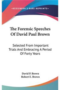 The Forensic Speeches Of David Paul Brown