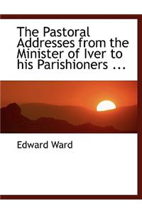 The Pastoral Addresses from the Minister of Iver to His Parishioners ...