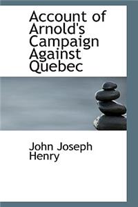 Account of Arnold's Campaign Against Quebec