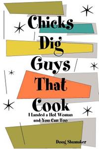 Chicks Dig Guys That Cook