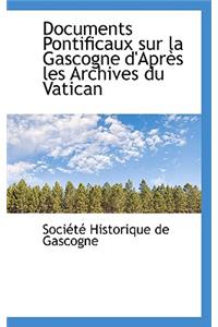 Documents Pontificaux Sur La Gascogne D'Apres Les Archives Du Vatican