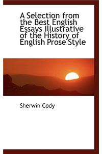 A Selection from the Best English Essays Illustrative of the History of English Prose Style