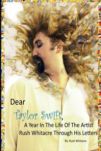 Dear Taylor Swift, A Year In The Life Of The Artist Rush Whitacre Through His Letters