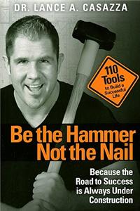 Be the Hammer Not the Nail
