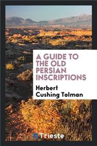 A Guide to the Old Persian Inscriptions
