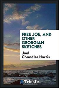 Free Joe, and Other Georgian Sketches