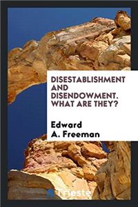 Disestablishment and Disendowment, What Are They?