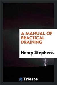 A Manual of Practical Draining