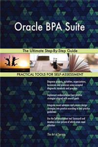 Oracle Bpa Suite the Ultimate Step-By-Step Guide