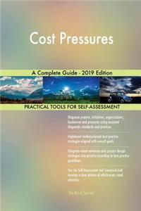 Cost Pressures A Complete Guide - 2019 Edition