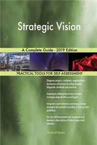 Strategic Vision A Complete Guide - 2019 Edition