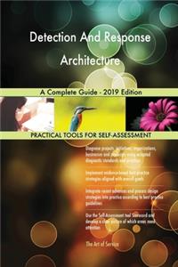 Detection And Response Architecture A Complete Guide - 2019 Edition