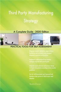 Third Party Manufacturing Strategy A Complete Guide - 2020 Edition