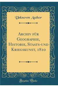 Archiv FÃ¼r Geographie, Historie, Staats-Und Kriegskunst, 1810 (Classic Reprint)