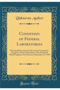 Condition of Federal Laboratories: Hearing Before the Joint Economic Committee, Congress of the United States, One Hundred Third Congress, First Session, September 23, 1993 (Classic Reprint)