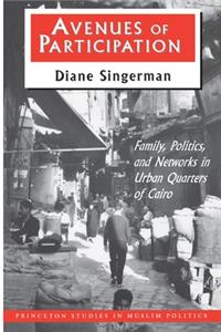 Avenues of Participation: Family, Politics, and Networks in Urban Quarters of Cairo