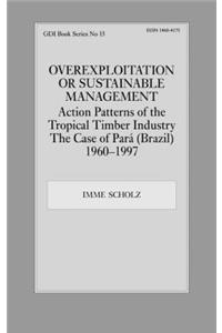 Overexploitation or Sustainable Management? Action Patterns of the Tropical Timber Industry