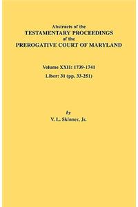 Abstracts of the Testamentary Proceedings of the Prerogative Court of Maryland. Volume XXII