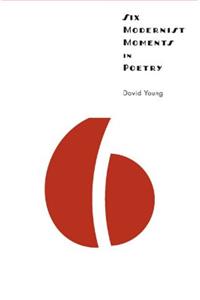 Six Modernist Moments in Poetry