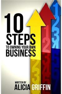 10 Steps to Owning Your Own Business