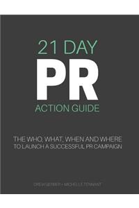 21 Day PR Action Guide: The Who, What, When and Where to Launch a Successful PR Campaign