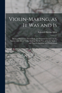 Violin-making, as It Was and is