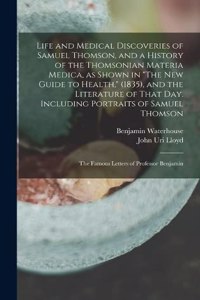 Life and Medical Discoveries of Samuel Thomson, and a History of the Thomsonian Materia Medica, as Shown in 