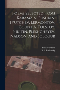 Poems Selected From Karamzin, Pushkin, Tyutchev, Lermontov, Count A. Tolstoy, Nikitin, Pleshcheyev, Nadson, and Sologub