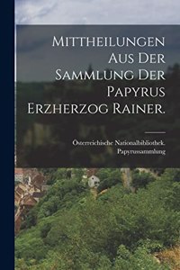 Mittheilungen aus der Sammlung der Papyrus Erzherzog Rainer.