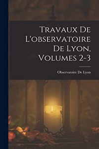 Travaux De L'observatoire De Lyon, Volumes 2-3