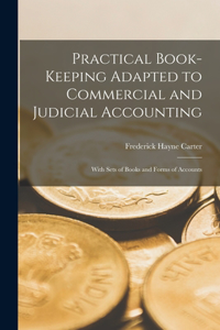 Practical Book-Keeping Adapted to Commercial and Judicial Accounting