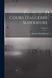 Cours D'algèbre Supérieure; Volume 2