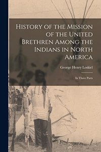 History of the Mission of the United Brethren Among the Indians in North America