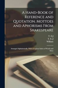 Hand-book of Reference and Quotation. Mottoes and Aphorisms From Shakespeare