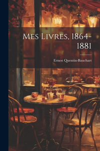 Mes Livres, 1864-1881