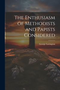 Enthusiasm of Methodists and Papists Considered