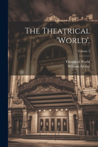 Theatrical 'world'.; Volume 2