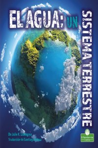 El Agua: Un Sistema Terrestre (Water: An Earth System)