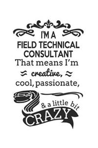 I'm A Field Technical Consultant That Means I'm Creative, Cool, Passionate & A Little Bit Crazy