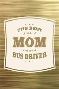 The Best Kind Of Mom Raises A Bus Driver