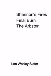 Shannon's Fires Final Burn The Arbster